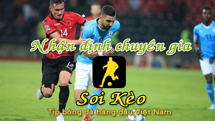 Soi Kèo Israel - Albania