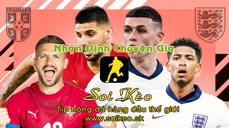 Soi Kèo tip bóng đá Serbia - Anh